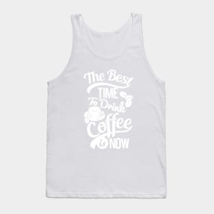 The best time to drink coffee, coffee lover gift white design Tank Top